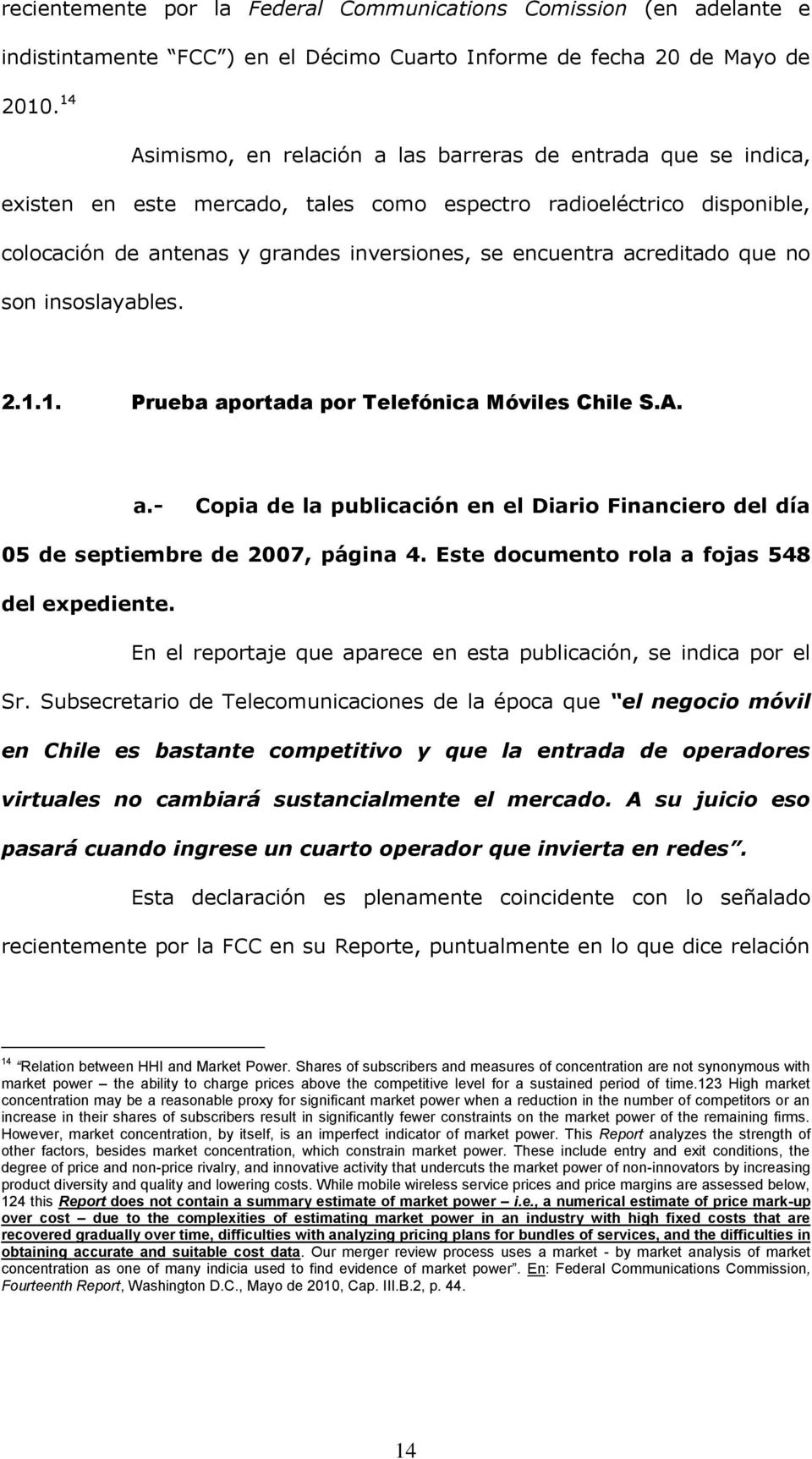 acreditado que no son insoslayables. 2.1.1. Prueba aportada por Telefónica Móviles Chile S.A. a.- Copia de la publicación en el Diario Financiero del día 05 de septiembre de 2007, página 4.
