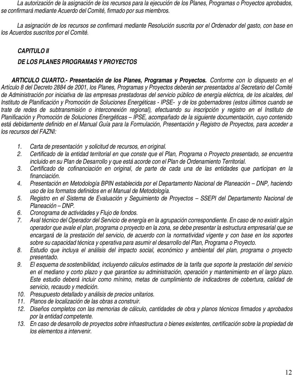 CAPITULO II DE LOS PLANES PROGRAMAS Y PROYECTOS ARTICULO CUARTO.- Presentación de los Planes, Programas y Proyectos.