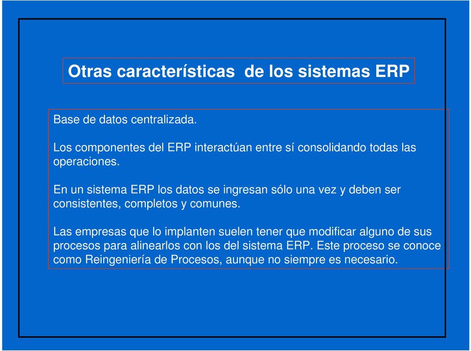 En un sistema ERP los datos se ingresan sólo una vez y deben ser consistentes, completos y comunes.