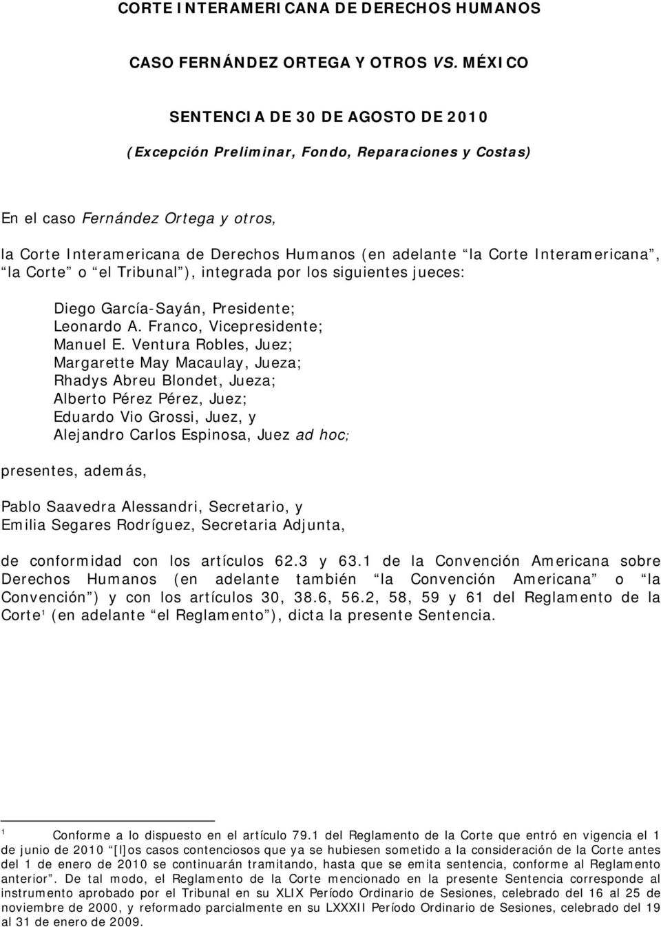 Interamericana, la Corte o el Tribunal ), integrada por los siguientes jueces: Diego García-Sayán, Presidente; Leonardo A. Franco, Vicepresidente; Manuel E.
