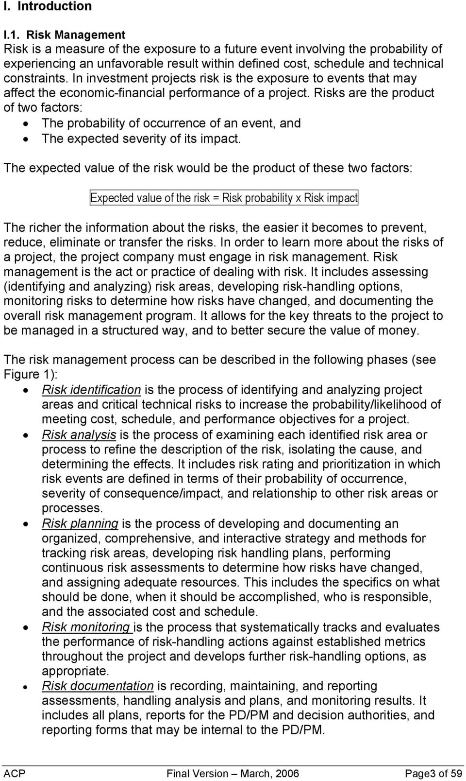 In investment projects risk is the exposure to events that may affect the economic-financial performance of a project.