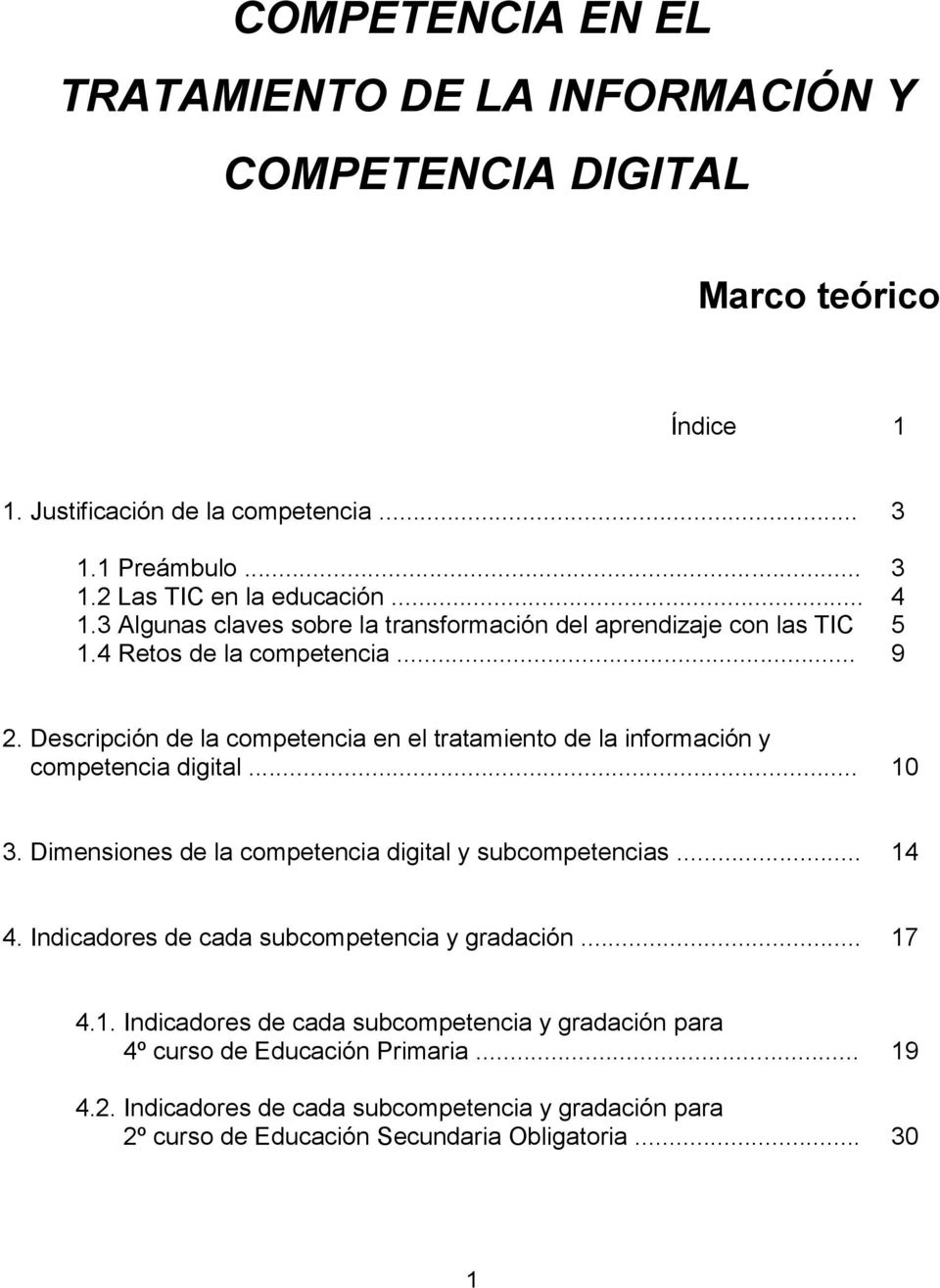 Descripción de la competencia en el tratamiento de la información y competencia digital... 10 3. Dimensiones de la competencia digital y subcompetencias... 14 4.