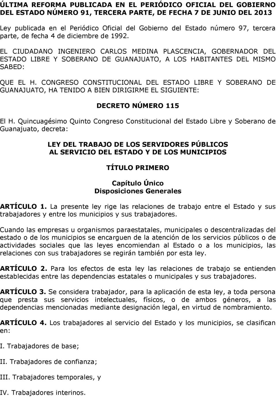 CONGRESO CONSTITUCIONAL DEL ESTADO LIBRE Y SOBERANO DE GUANAJUATO, HA TENIDO A BIEN DIRIGIRME EL SIGUIENTE: DECRETO NÚMERO 115 El H.