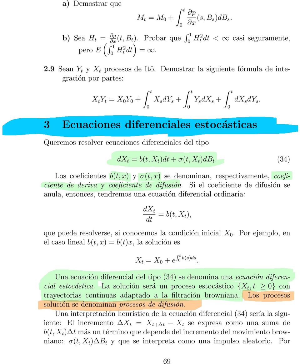 3 Ecuaciones diferenciales esocásicas Queremos resolver ecuaciones diferenciales del ipo dx = b(, X )d + σ(, X )db.