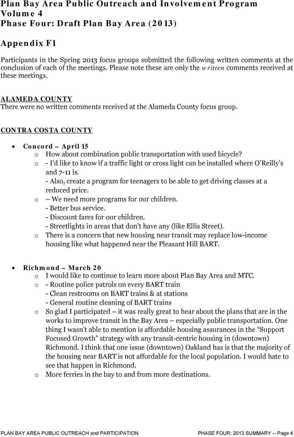 ALAMEDA COUNTY There were no written comments received at the Alameda County focus group. CONTRA COSTA COUNTY Concord April 15 o How about combination public transportation with used bicycle?