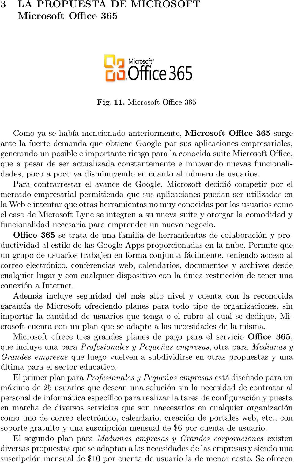 importante riesgo para la conocida suite Microsoft Office, que a pesar de ser actualizada constantemente e innovando nuevas funcionalidades, poco a poco va disminuyendo en cuanto al número de