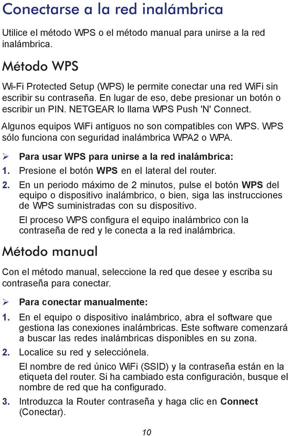Algunos equipos WiFi antiguos no son compatibles con WPS. WPS sólo funciona con seguridad inalámbrica WPA2 o WPA. Para usar WPS para unirse a la red inalámbrica: 1.