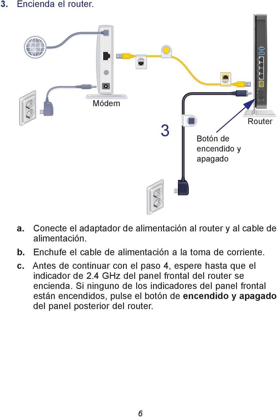 Enchufe el cable de alimentación a la toma de corriente. c. Antes de continuar con el paso 4, espere hasta que el indicador de 2.