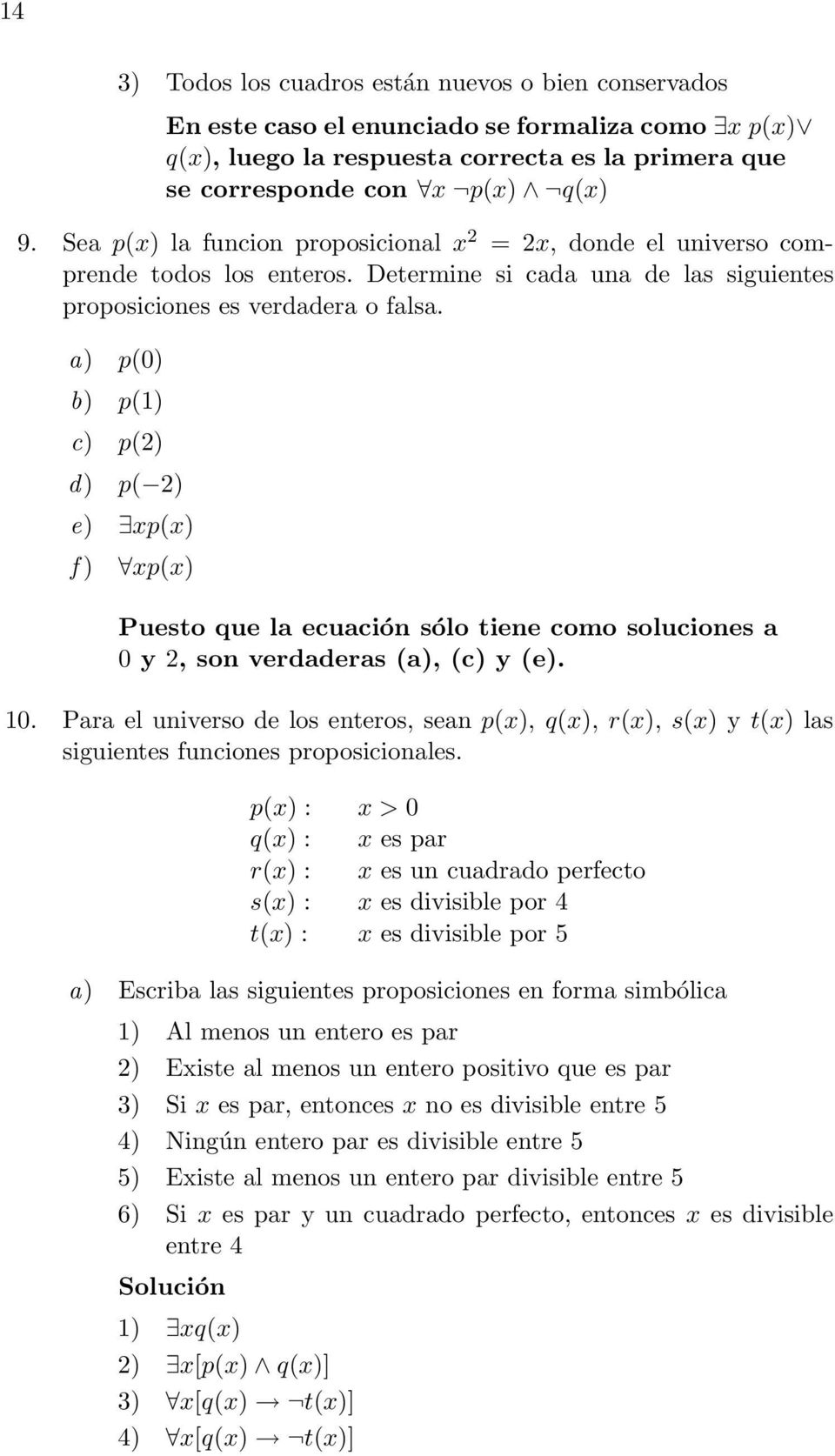 a) p(0) b) p(1) c) p(2) d) p( 2) e) xp(x) f ) xp(x) Puesto que la ecuación sólo tiene como soluciones a 0 y 2, son verdaderas (a), (c) y (e). 10.