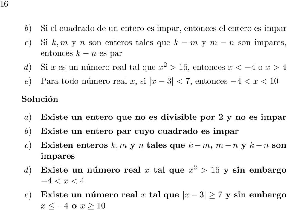 Existe un entero que no es divisible por 2 y no es impar b) Existe un entero par cuyo cuadrado es impar c) Existen enteros k, m y n tales que k m, m