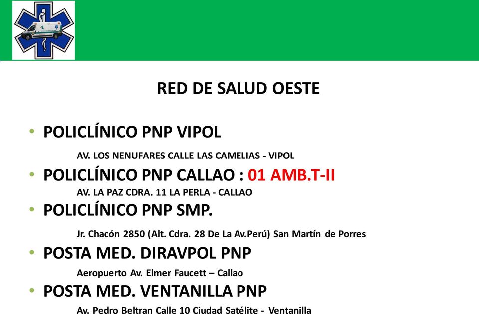 11 LA PERLA - CALLAO POLICLÍNICO PNP SMP. Jr. Chacón 2850 (Alt. Cdra. 28 De La Av.