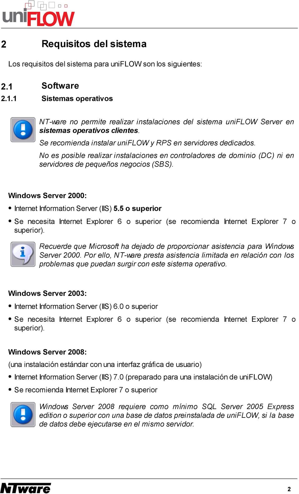 Windows Server 2000: Internet Information Server (IIS) 5.5 o superior Se necesita Internet Explorer 6 o superior (se recomienda Internet Explorer 7 o superior).