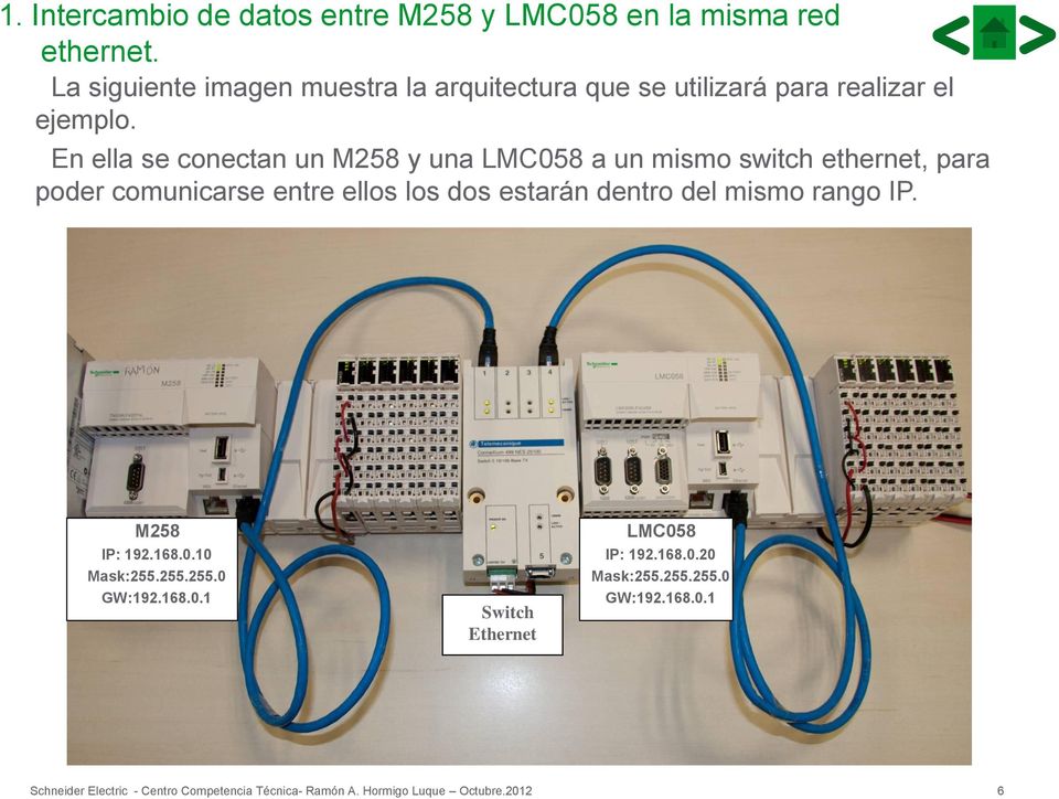 En ella se conectan un M258 y una LMC058 a un mismo switch ethernet, para poder comunicarse entre ellos los dos