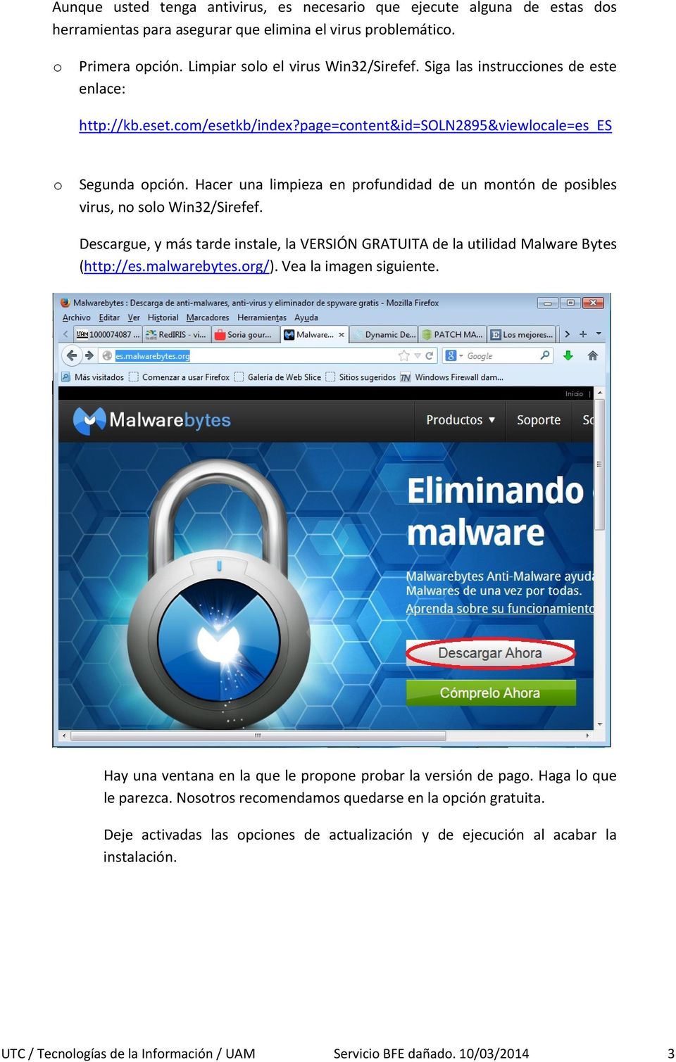 Hacer una limpieza en profundidad de un montón de posibles virus, no solo Win32/Sirefef. Descargue, y más tarde instale, la VERSIÓN GRATUITA de la utilidad Malware Bytes (http://es.malwarebytes.org/).