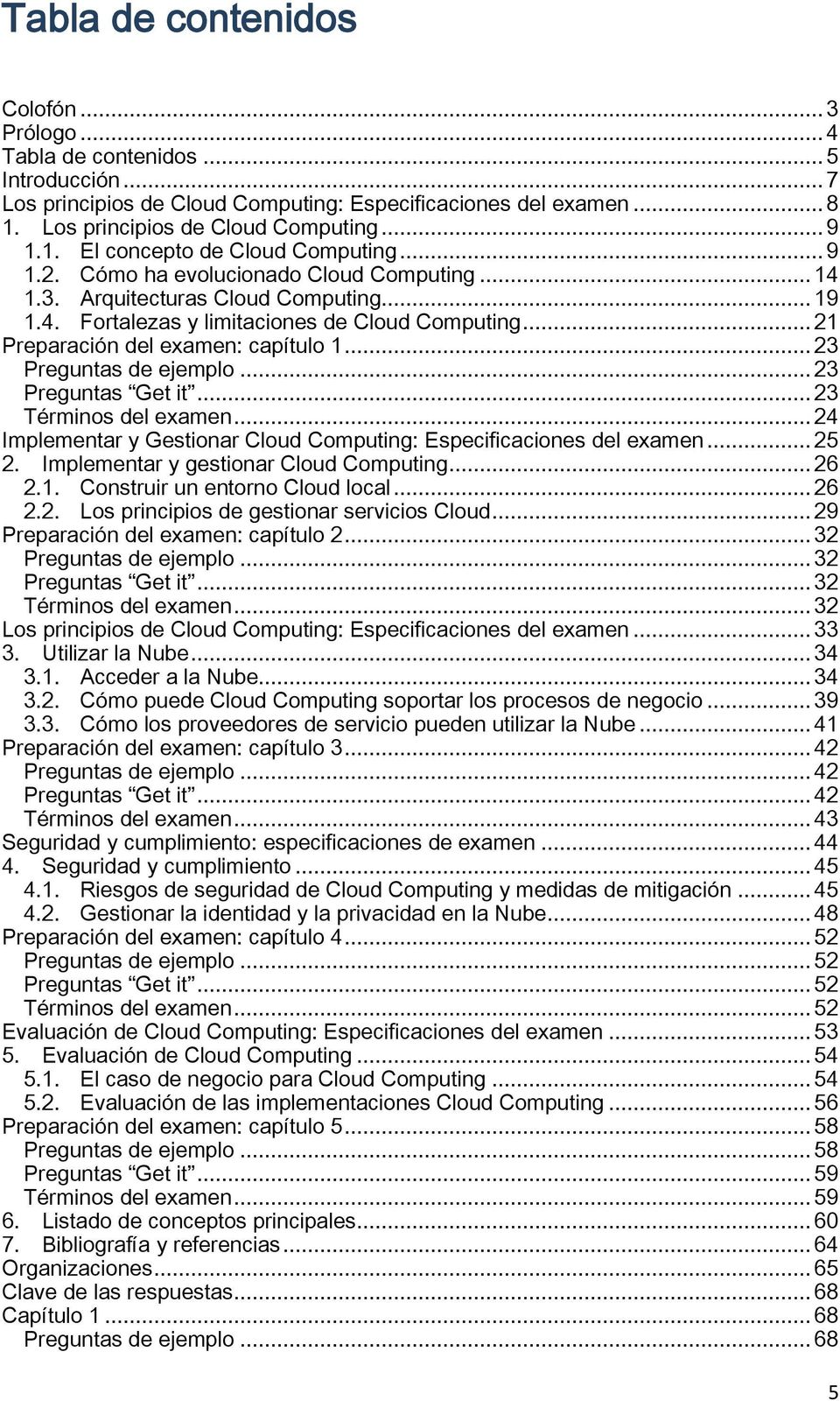 .. 21 Preparación del examen: capítulo 1... 23 Preguntas de ejemplo... 23 Preguntas Get it... 23 Términos del examen... 24 Implementar y Gestionar Cloud Computing: Especificaciones del examen... 25 2.