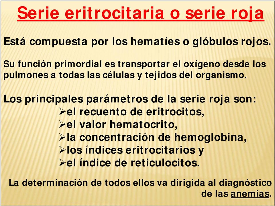 Los principales parámetros de la serie roja son: el recuento de eritrocitos, el valor hematocrito, la
