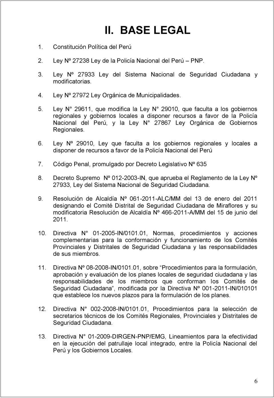 Ley N 29611, que modifica la Ley N 29010, que faculta a los gobiernos regionales y gobiernos locales a disponer recursos a favor de la Policía Nacional del Perú, y la Ley N 27867 Ley Orgánica de