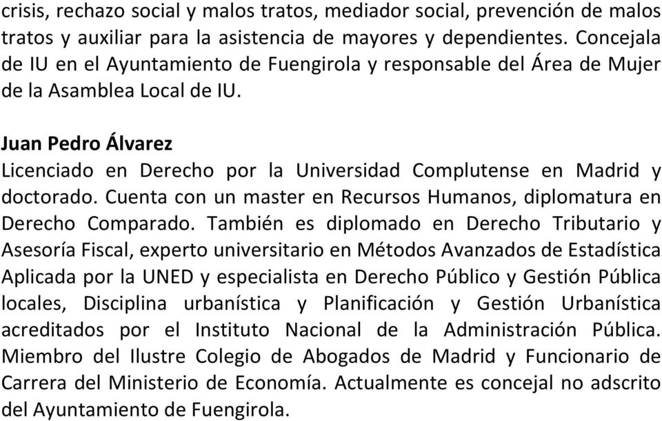 Juan Pedro Álvarez Licenciado en Derecho por la Universidad Complutense en Madrid y doctorado. Cuenta con un master en Recursos Humanos, diplomatura en Derecho Comparado.