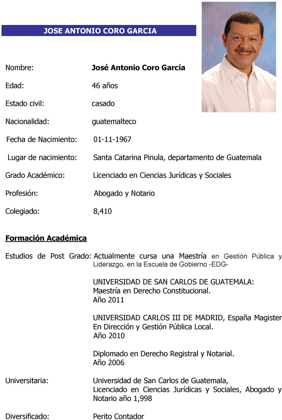 Actualmente cursa una Maestría en Gestión Pública y Liderazgo, en la Escuela de Gobierno -EDG- UNIVERSIDAD DE SAN CARLOS DE GUATEMALA: Maestría en Derecho Constitucional.