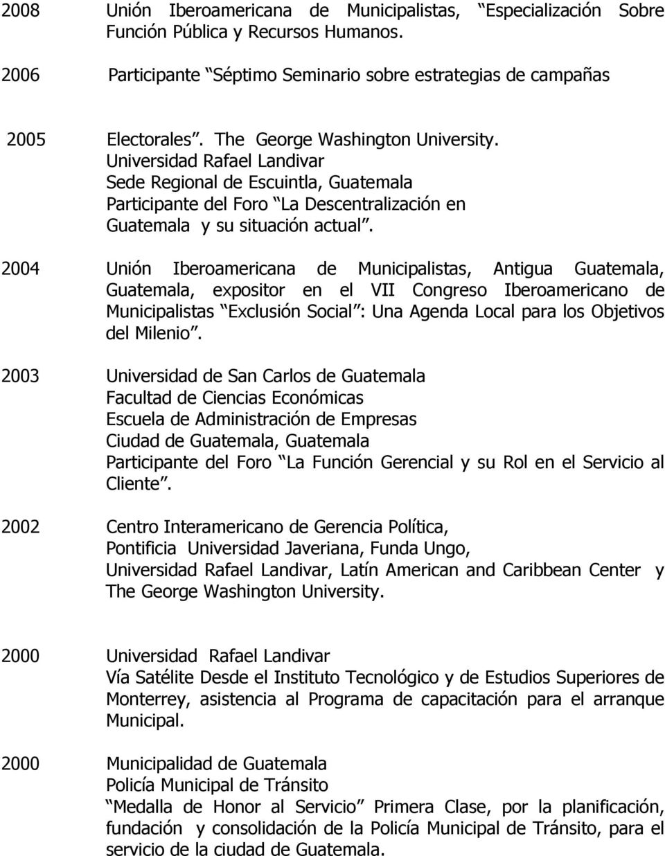 2004 Unión Iberoamericana de Municipalistas, Antigua Guatemala, Guatemala, expositor en el VII Congreso Iberoamericano de Municipalistas Exclusión Social : Una Agenda Local para los Objetivos del