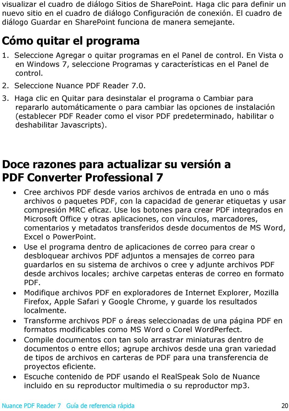 En Vista o en Windows 7, seleccione Programas y características en el Panel de control. 2. Seleccione Nuance PDF Reader 7.0. 3.
