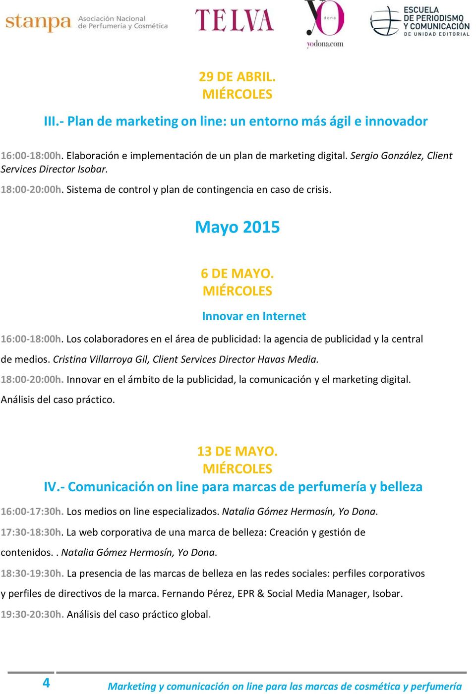 Los colaboradores en el área de publicidad: la agencia de publicidad y la central de medios. Cristina Villarroya Gil, Client Services Director Havas Media. 18:00-20:00h.