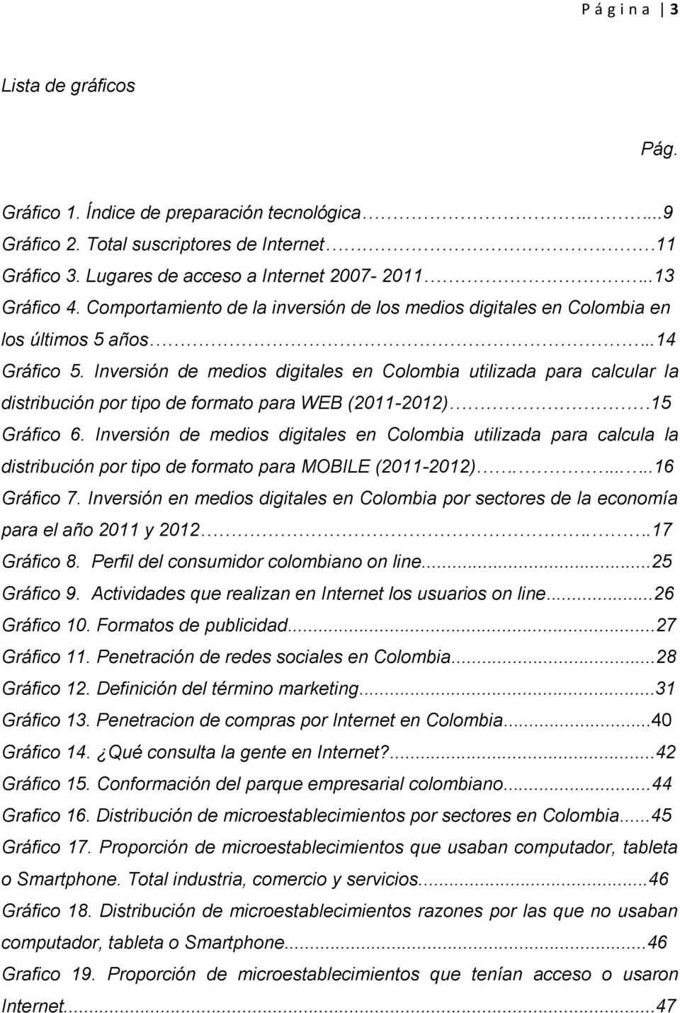 Inversión de medios digitales en Colombia utilizada para calcular la distribución por tipo de formato para WEB (2011-2012) 15 Gráfico 6.
