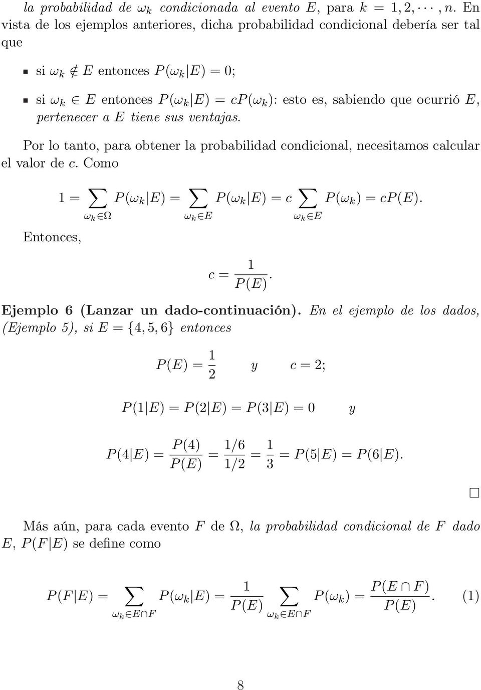 pertenecer a E tiene sus ventajas. Por lo tanto, para obtener la probabilidad condicional, necesitamos calcular el valor de c. Como Entonces, 1 = ω k Ω P (ω k E) = ω k E P (ω k E) = c c = 1 P (E).