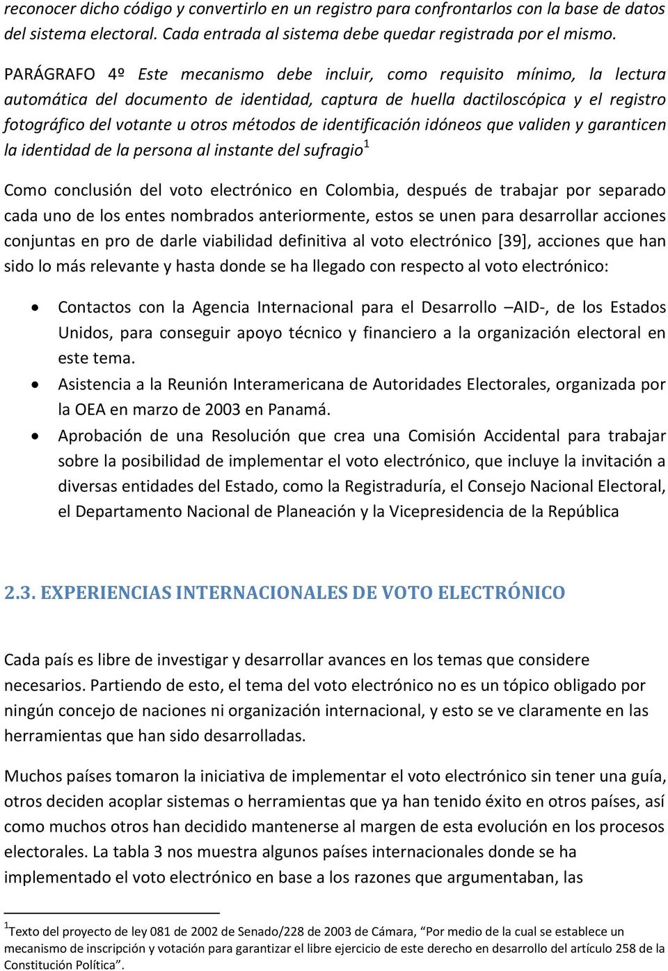 métodos de identificación idóneos que validen y garanticen la identidad de la persona al instante del sufragio 1 Como conclusión del voto electrónico en Colombia, después de trabajar por separado