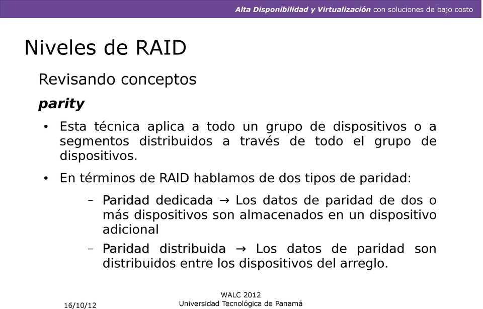 En términos de RAID hablamos de dos tipos de paridad: Paridad dedicada Los datos de paridad de dos o más