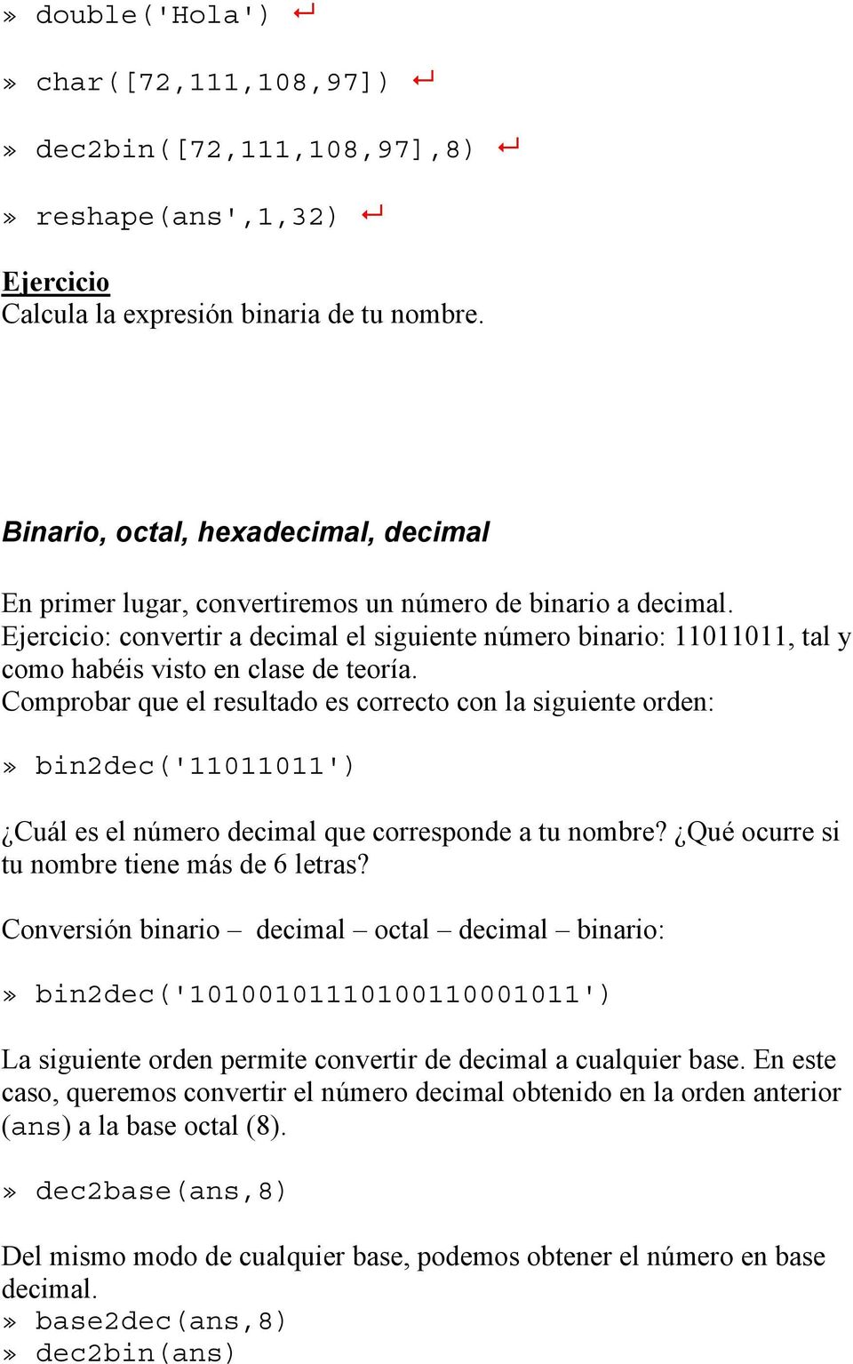 Ejercicio: convertir a decimal el siguiente número binario: 11011011, tal y como habéis visto en clase de teoría.