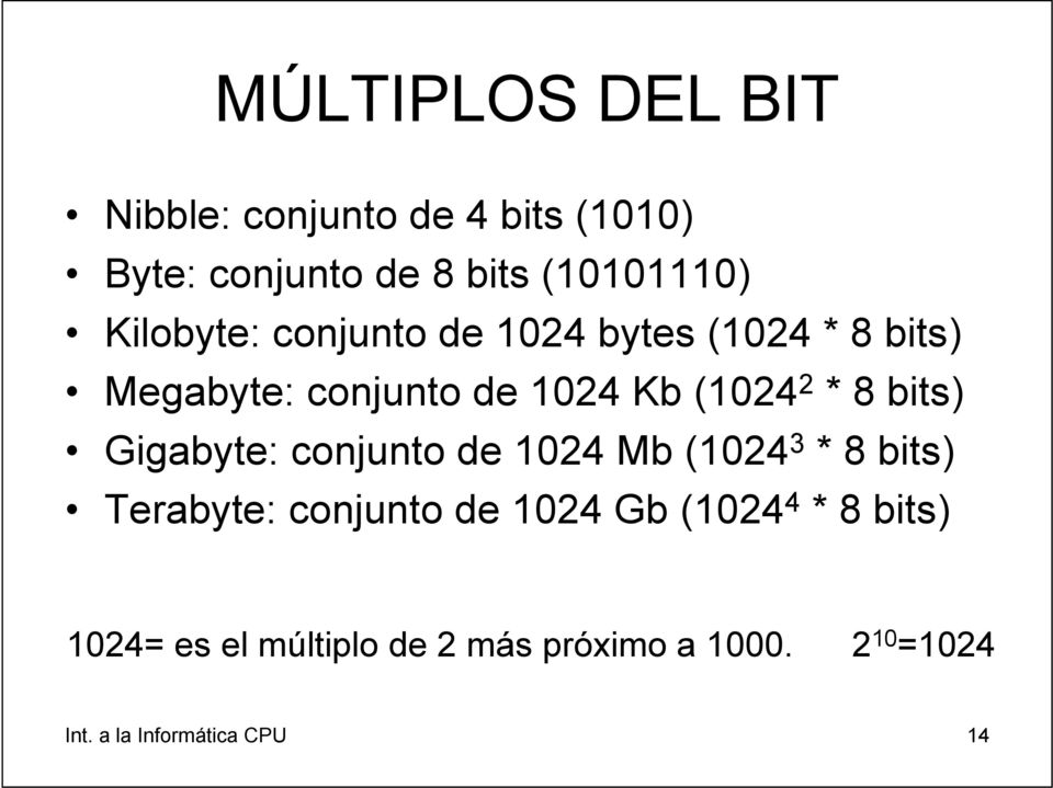 bits) Gigabyte: conjunto de 1024 Mb (1024 3 * 8 bits) Terabyte: conjunto de 1024 Gb (1024 4