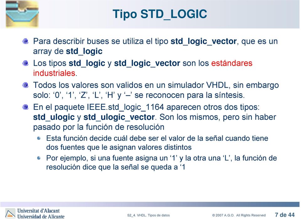 std_logic_1164 aparecen otros dos tipos: std_ulogic y std_ulogic_vector.