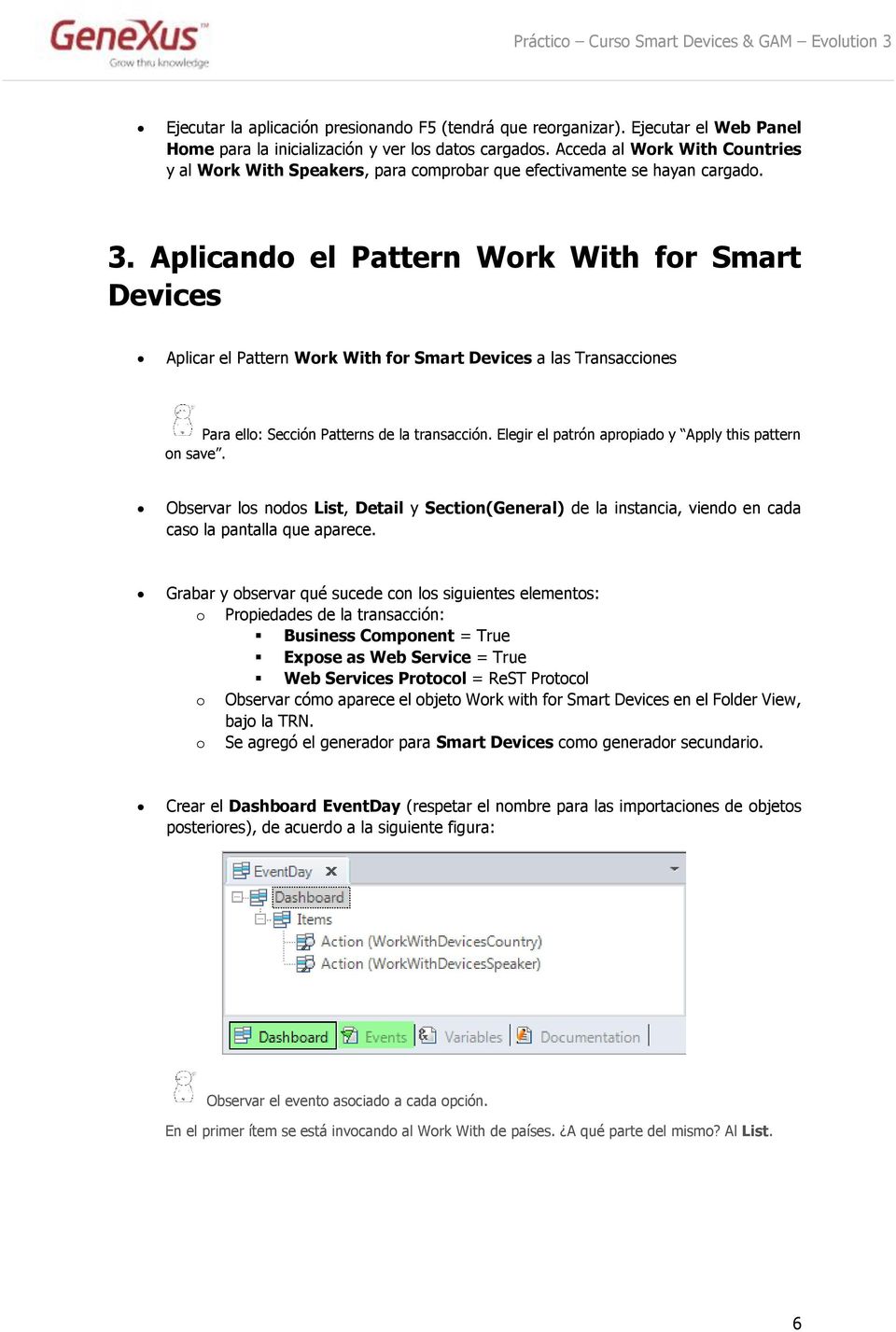 Aplicando el Pattern Work With for Smart Devices Aplicar el Pattern Work With for Smart Devices a las Transacciones Para ello: Sección Patterns de la transacción.