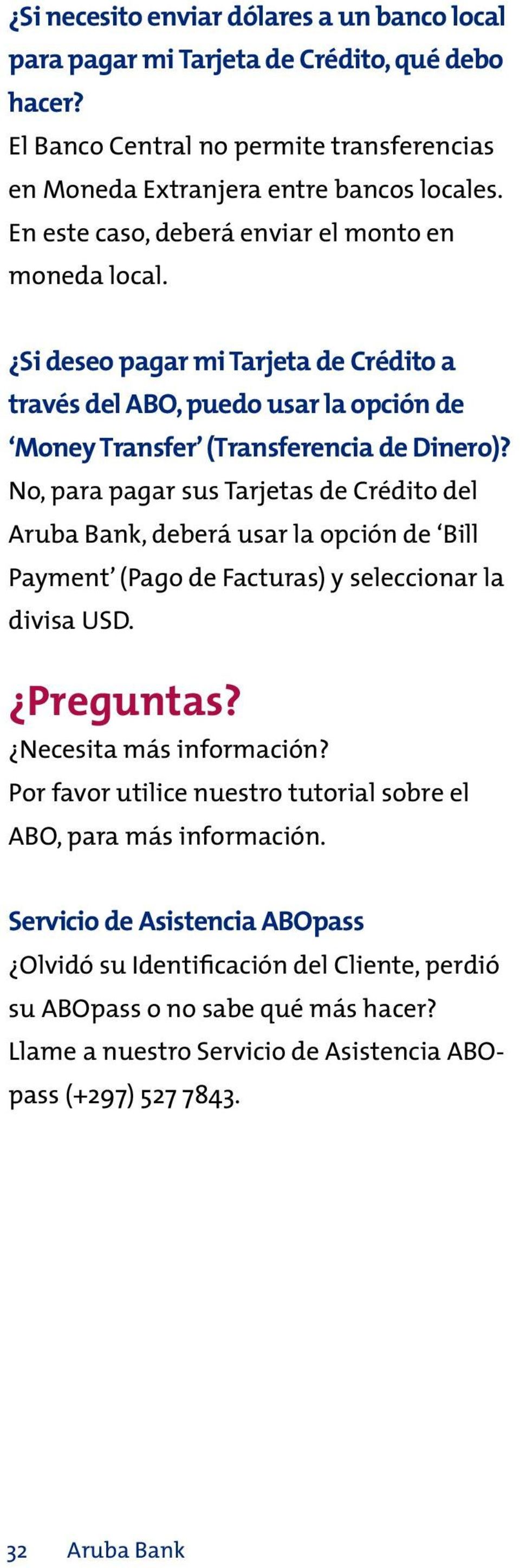 No, para pagar sus Tarjetas de Crédito del Aruba Bank, deberá usar la opción de Bill Payment (Pago de Facturas) y seleccionar la divisa USD. Preguntas? Necesita más información?