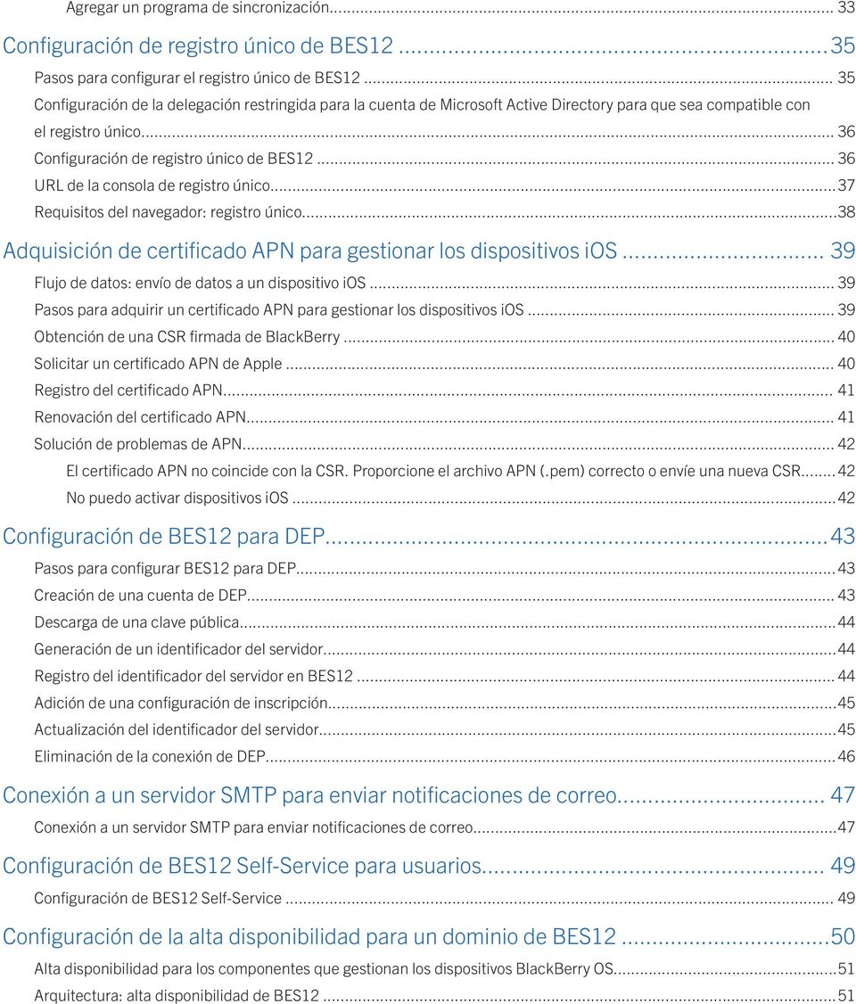 .. 36 URL de la consola de registro único...37 Requisitos del navegador: registro único...38 Adquisición de certificado APN para gestionar los dispositivos ios.