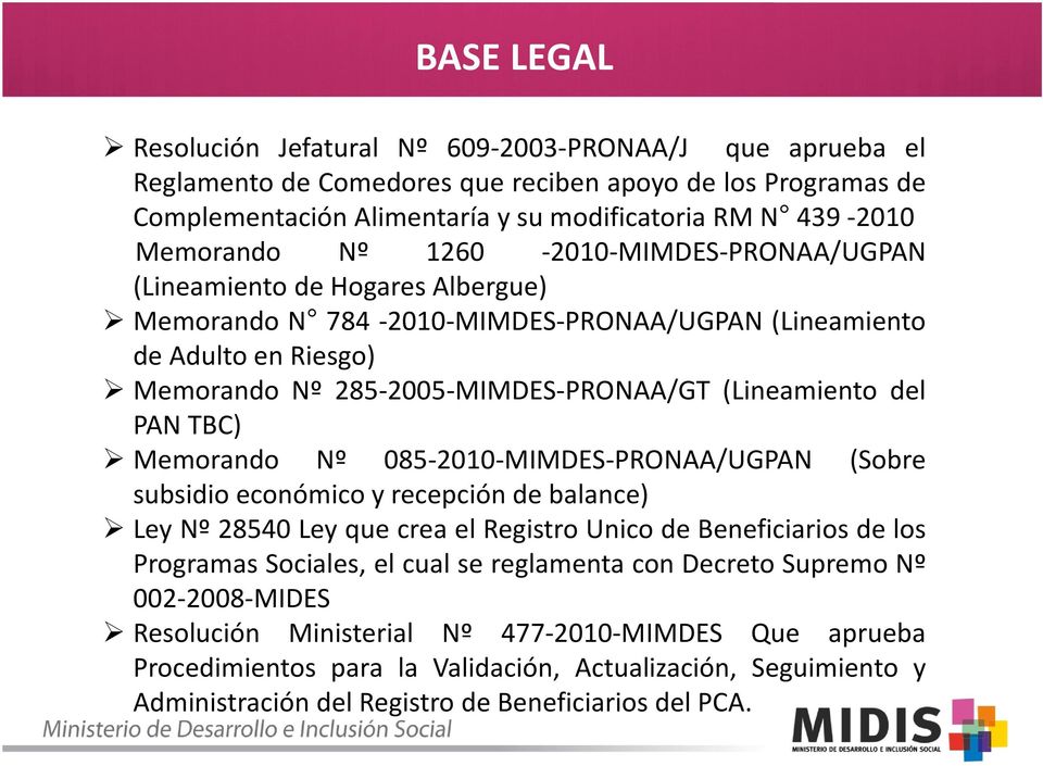 (Lineamiento del PAN TBC) Memorando Nº 085-2010-MIMDES-PRONAA/UGPAN (Sobre subsidio económico y recepción de balance) Ley Nº 28540 Ley que crea elregistro UnicodeBeneficiarios delos Programas