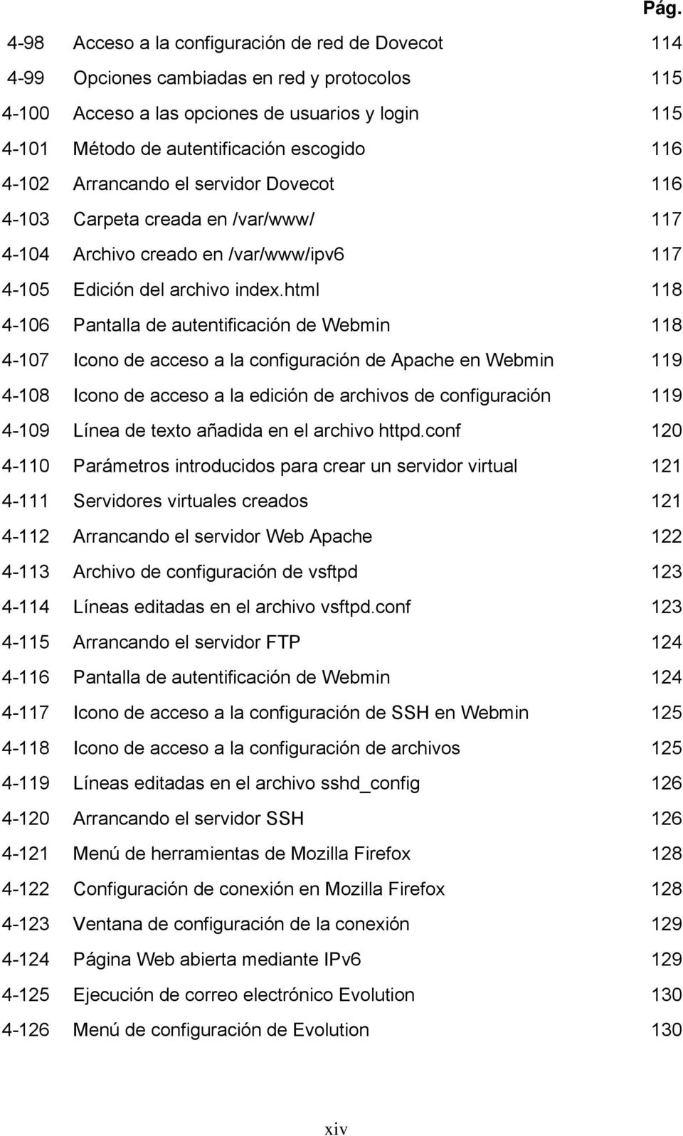 html 118 4-106 Pantalla de autentificación de Webmin 118 4-107 Icono de acceso a la configuración de Apache en Webmin 119 4-108 Icono de acceso a la edición de archivos de configuración 119 4-109