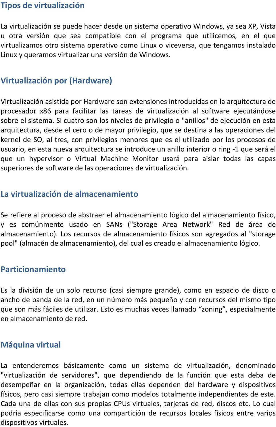 Virtualización por (Hardware) Virtualización asistida por Hardware son extensiones introducidas en la arquitectura de procesador x86 para facilitar las tareas de virtualización al software