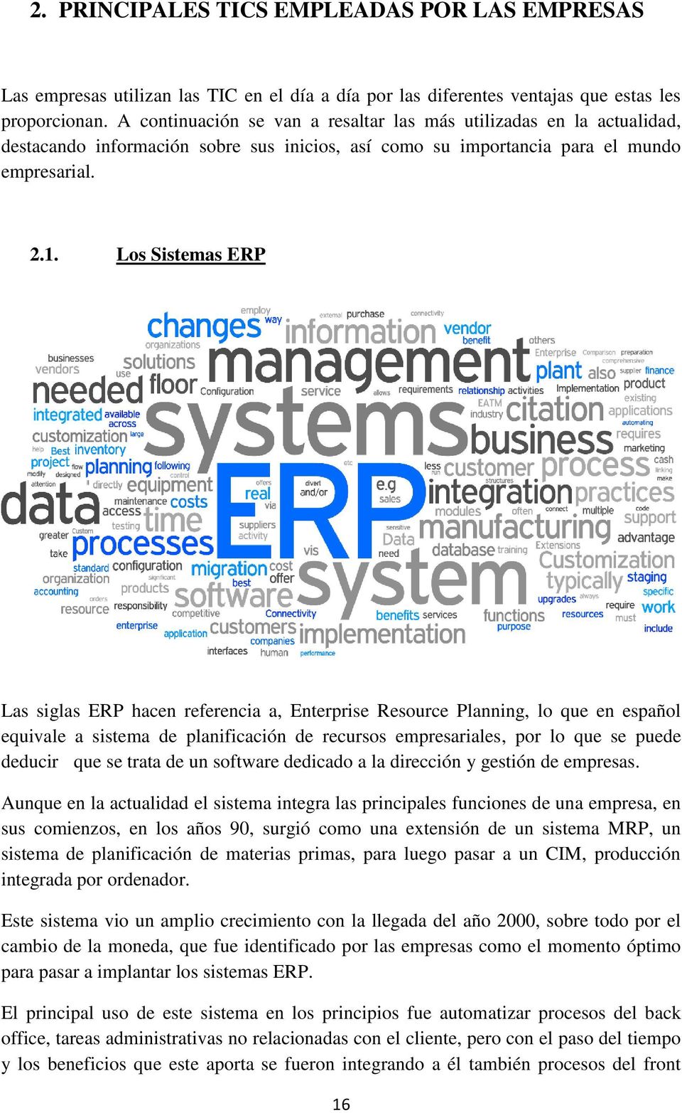 Los Sistemas ERP Las siglas ERP hacen referencia a, Enterprise Resource Planning, lo que en español equivale a sistema de planificación de recursos empresariales, por lo que se puede deducir que se