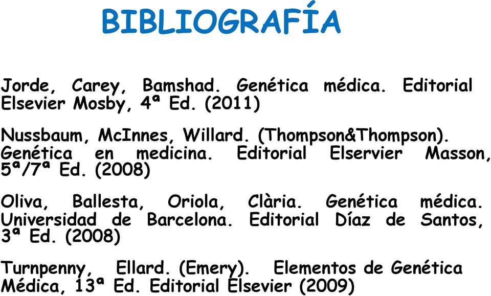 Editorial Elservier Masson, 5ª/7ª Ed. (2008) Oliva, Ballesta, Oriola, Clària. Genética médica.