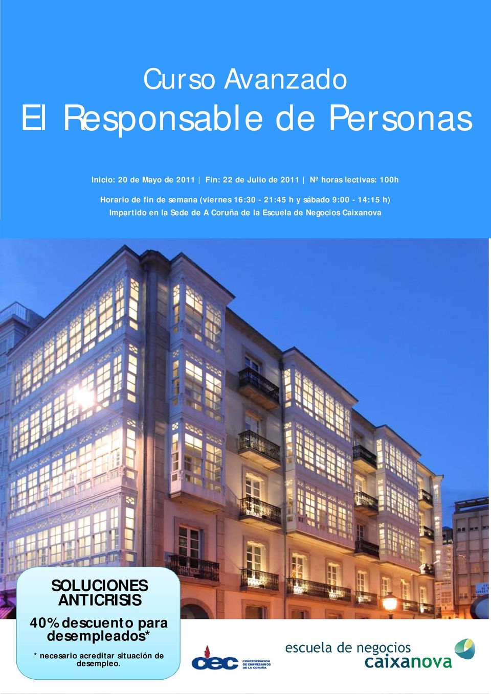 9:00-14:15 h) Impartido en la Sede de A Coruña de la Escuela de Negocios Caixanova