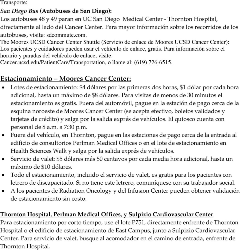 ute.com. The Moores UCSD Cancer Center Shuttle (Servicio de enlace de Moores UCSD Cancer Center): Los pacientes y cuidadores pueden usar el vehículo de enlace, gratis.
