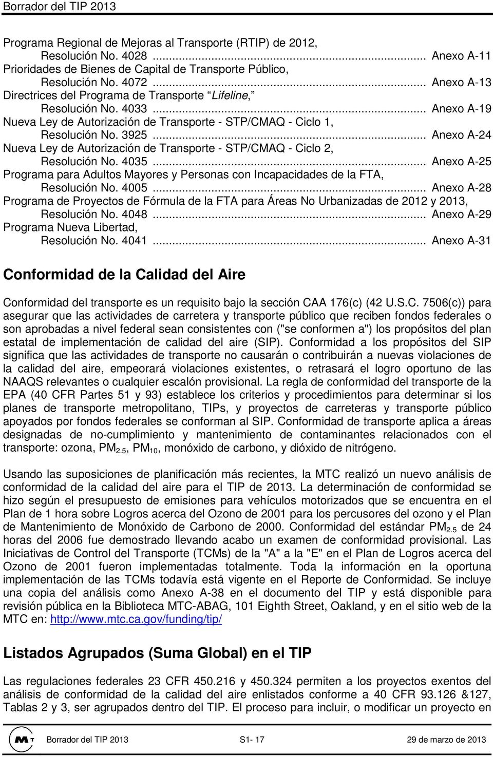 .. Anexo A-24 Nueva Ley de Autorización de Transporte - STP/CMAQ - Ciclo 2, Resolución No. 4035... Anexo A-25 Programa para Adultos Mayores y Personas con Incapacidades de la FTA, Resolución No. 4005.