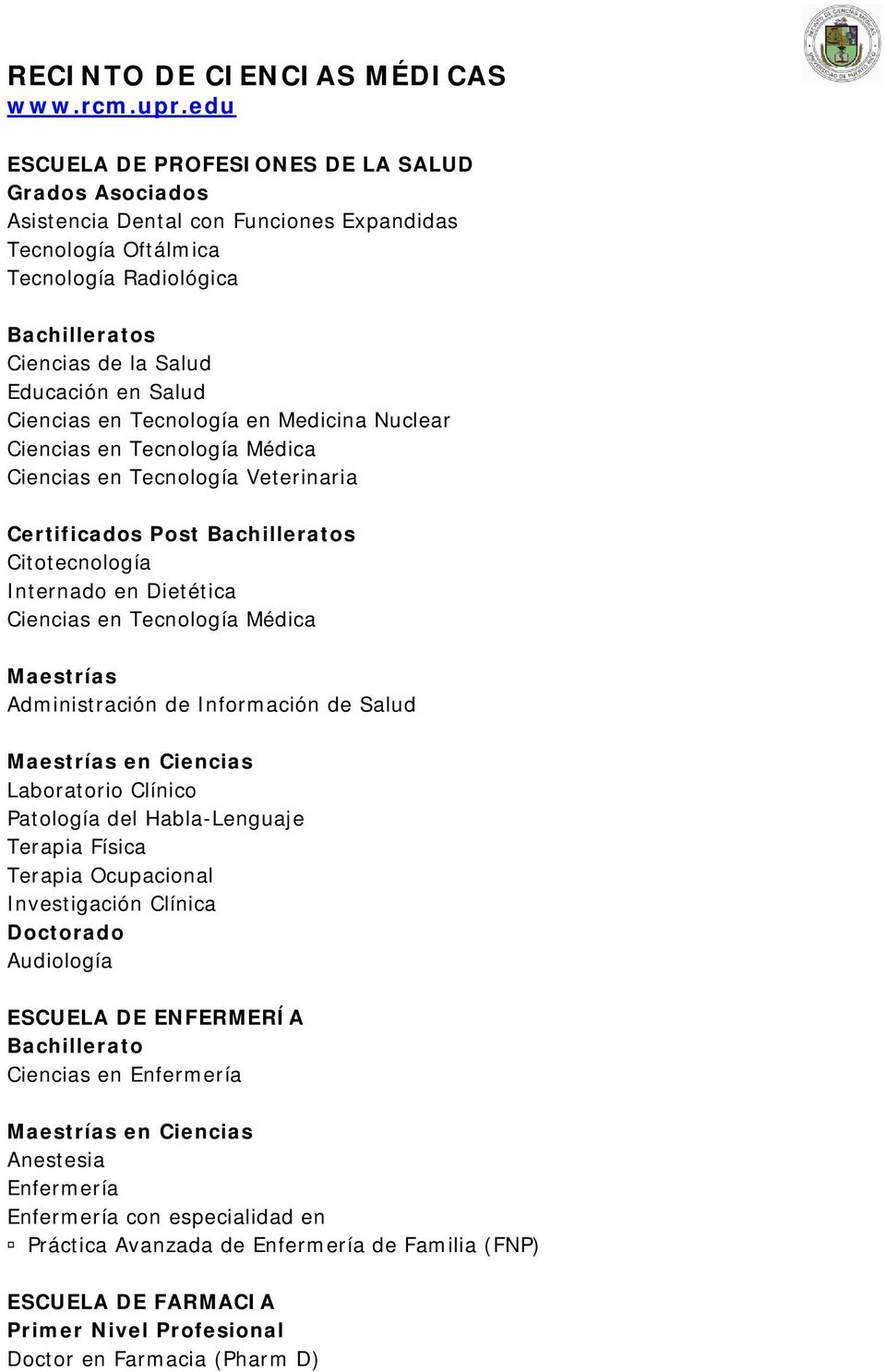 Tecnología en Medicina Nuclear Ciencias en Tecnología Médica Ciencias en Tecnología Veterinaria Certificados Post Citotecnología Internado en Dietética Ciencias en Tecnología Médica Maestrías
