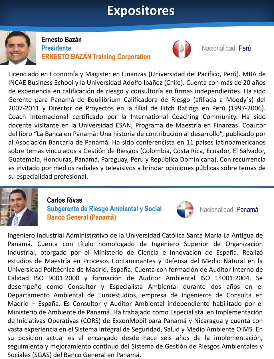 Ha sido Gerente para Panamá de Equilibrium Calificadora de Riesgo (afiliada a Moody s) del 2007-2011 y Director de Proyectos en la filial de Fitch Ratings en Perú (1997-2006).