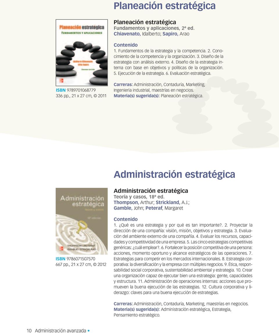 ISBN 9789701068779 336 pp., 21 x 27 cm, 2011 Carreras: Administración, Contaduría, Marketing, Ingeniería industrial, maestrías en negocios. Materia(s) sugerida(s): Planeación estratégica.