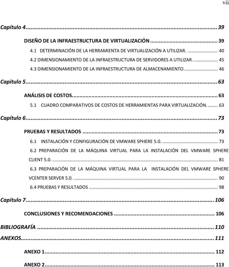 1 CUADRO COMPARATIVOS DE COSTOS DE HERRAMIENTAS PARA VIRTUALIZACIÓN.... 63 Capítulo 6... 73 PRUEBAS Y RESULTADOS... 73 6.