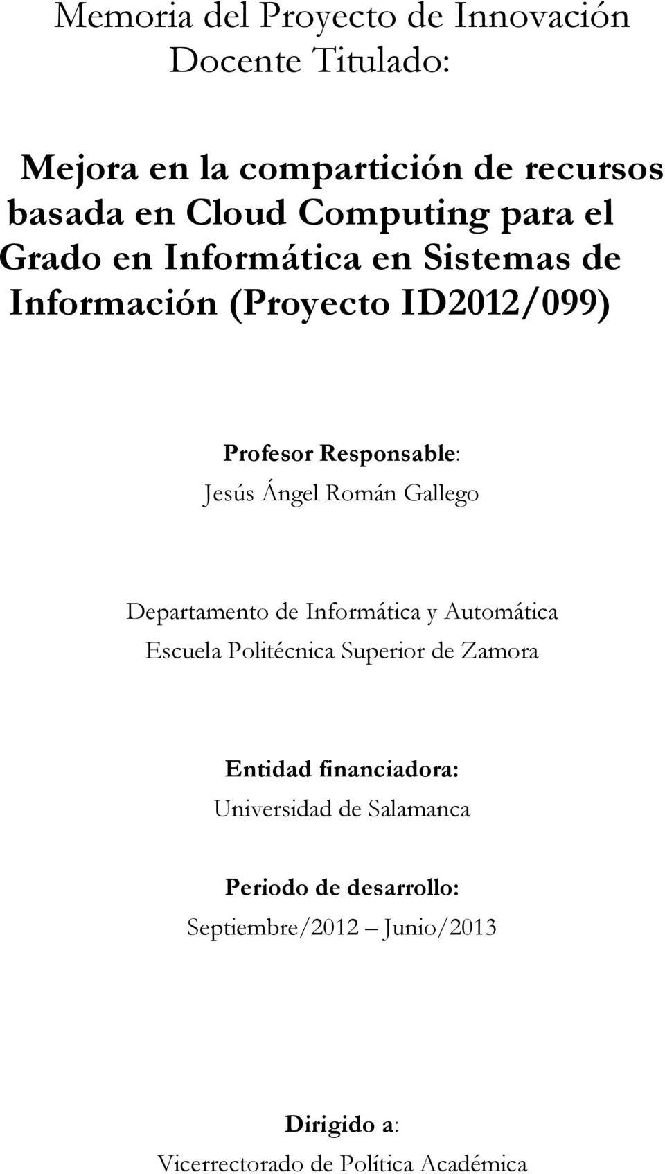 Román Gallego Departamento de Informática y Automática Escuela Politécnica Superior de Zamora Entidad financiadora: