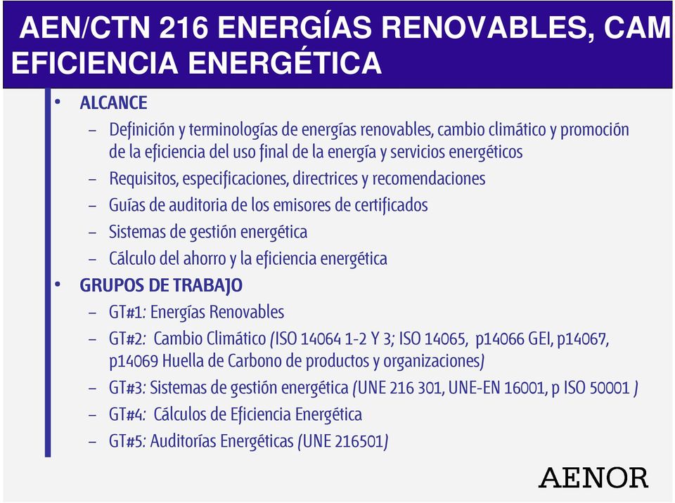del ahorro y la eficiencia energética GRUPOS DE TRABAJO GT#1: Energías Renovables GT#2: Cambio Climático (ISO 14064 1-2 Y 3; ISO 14065, p14066 GEI, p14067, p14069 Huella de Carbono de